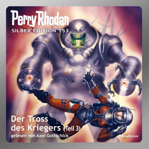 Perry Rhodan Silber Edition 153: Der Tross des Kriegers (Teil 3) (Hörbuch-Download)