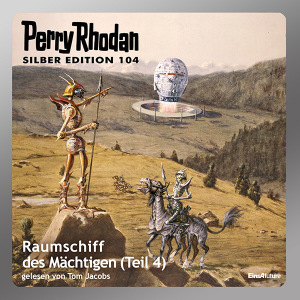 Perry Rhodan Silber Edition 104: Raumschiff des Mächtigen (Teil 4) (Download)
