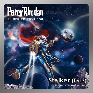 Perry Rhodan Silber Edition 150: Stalker (Teil 3) (Hörbuch-Download)