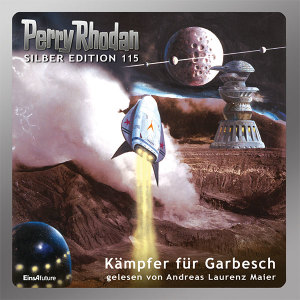 Perry Rhodan Silber Edition 115: Kämpfer für Garbesch (Hörbuch-Komplett-Download)