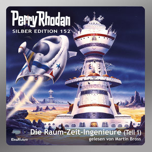 Perry Rhodan Silber Edition 152: Die Raum-Zeit-Ingenieure (Teil 1) (Hörbuch-Download)