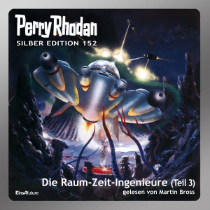 Perry Rhodan Silber Edition 152: Die Raum-Zeit-Ingenieure (Teil 3) (Hörbuch-Download)