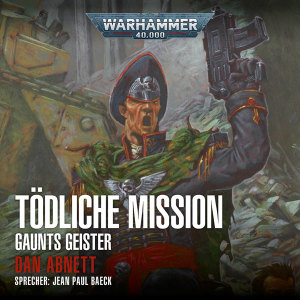 Warhammer 40.000: Gaunts Geister 06 - Tödliche Mission (Hörbuch-Download)