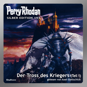 Perry Rhodan Silber Edition 153: Der Tross des Kriegers (Teil 1) (Hörbuch-Download)