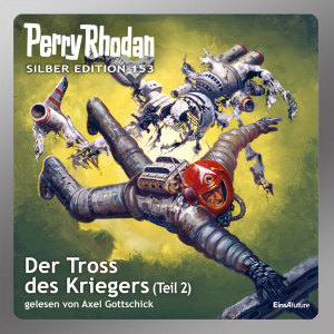 Perry Rhodan Silber Edition 153: Der Tross des Kriegers (Teil 2) (Hörbuch-Download)