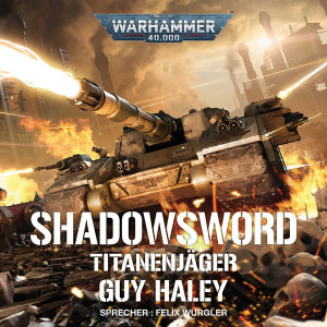 Warhammer 40.000: Shadowsword - Titanenjäger (Hörbuch-Download)