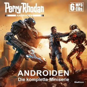 Perry Rhodan Androiden: Die komplette Miniserie (6 MP3-CDs) + Download